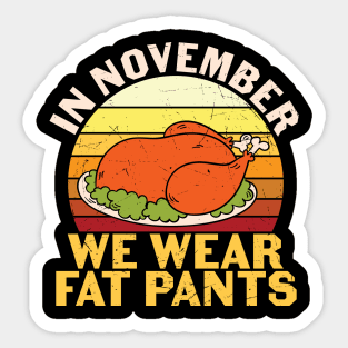 In November We Wear Fat Pants Funny Thanksgiving Gift Sticker